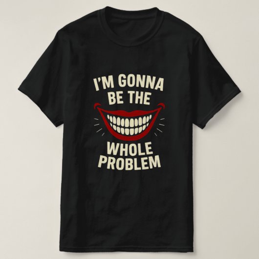 Grappig T-shirt - ik zal het hele probleem zijn (Design voorkant)