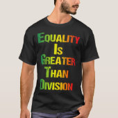 Grappig T-shirt Juneteenth Gelijkheid Is Groter Da (Voorkant)