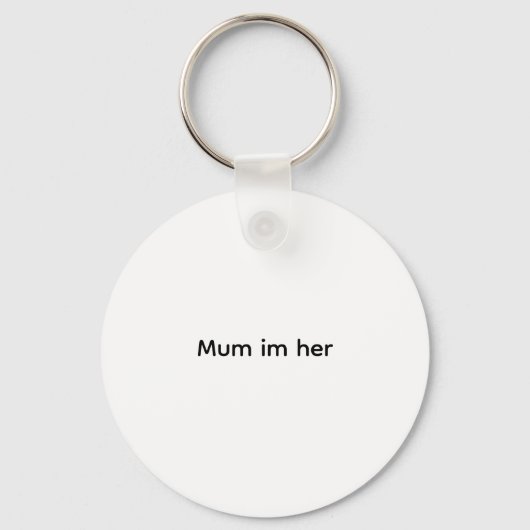 Grappig T-shirt Mam Ik ben haar Sleutelhanger (Voorkant)