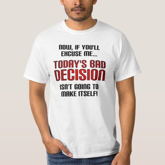 Grappig T-shirt met Today's Bad Decision (Voorkant)