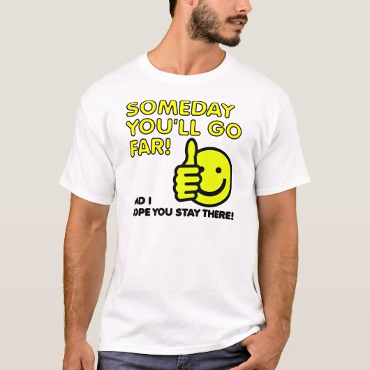 Grappig T-Shirt Some You'll Go Far (Voorkant)