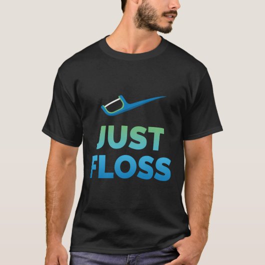 Grappig tandarts Gift Gewoon Floss Tandheelkundige T-shirt (Voorkant)