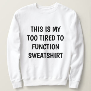 Grappig "TE MOE OM TE FUNCTIONEREN" Sweatshirt