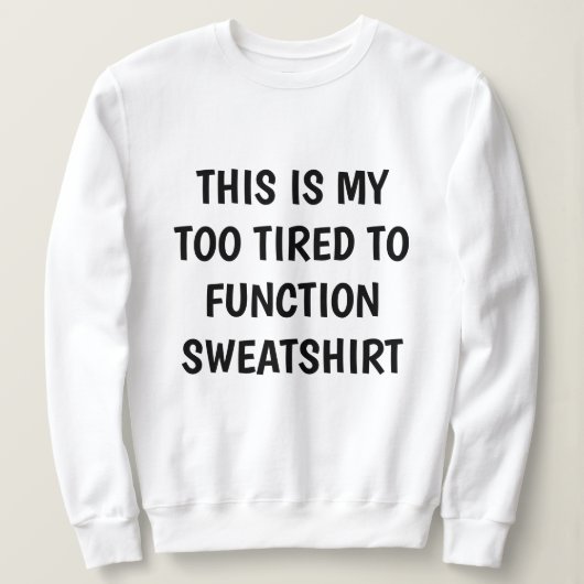 Grappig "TE MOE OM TE FUNCTIONEREN" Sweatshirt (Design voorkant)