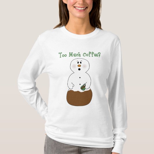 Grappig te veel koffie t-shirt (Voorkant)