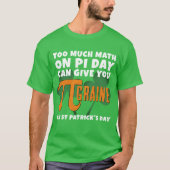 Grappig TE VEEL WISKUNDE Pi Day St Patrick's Day T-shirt (Voorkant)