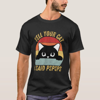 Grappig Tegen Je Kat Ik Zei Pspsps Kat Liefhebber  T-shirt