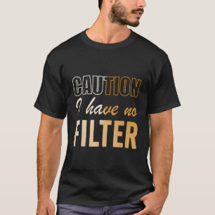 Grappig teken Waarschuwing Ik heb geen filter cool T-shirt