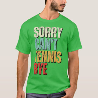 Grappig tennis Sorry Cant Tennis Bye Tennis 2 T-shirt