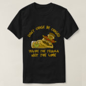 GRAPPIG TEQUILA SHOT DON'T CHASE BE CHASE YOU'RE T T-SHIRT (Design voorkant)