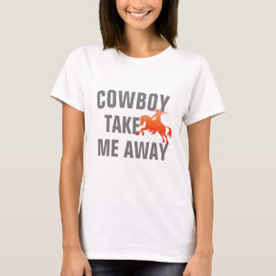 Grappig Texaans citaat "Cowboy Take Me Away" T-shirt