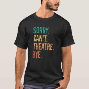 Grappig Theater Performer Tech Sarcasme Sorry kan T-shirt