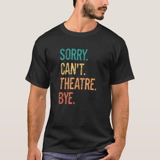 Grappig Theater Performer Tech Sarcasme Sorry kan T-shirt (Voorkant)