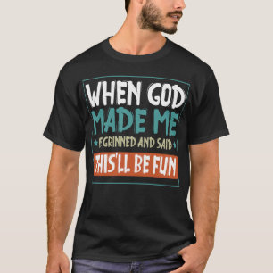 Grappig toen God me maakte zei hij dit,ll T-Shirt