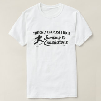 Grappig trainingscitaat "Te snel conclusies trekke T-shirt