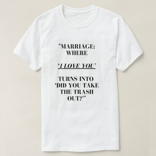 Grappig Trouwcitaat T-Shirt - Liefde & Trash Duty (Design voorkant)