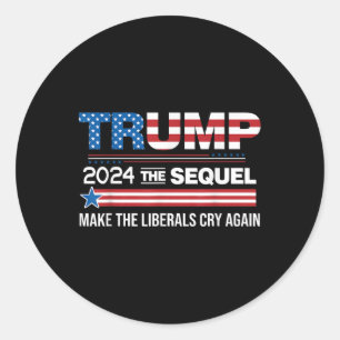 Grappig Trump 2024 Het vervolg laat liberalen huil Ronde Sticker