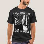 Grappig Trump Ik zal nooit stoppen met vechten voo T-shirt (Voorkant)