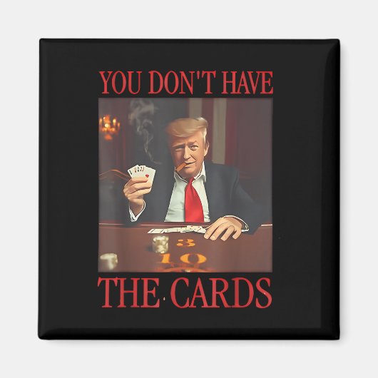 Grappig Trump, je hebt geen Kaarten Magneet (Voorkant)