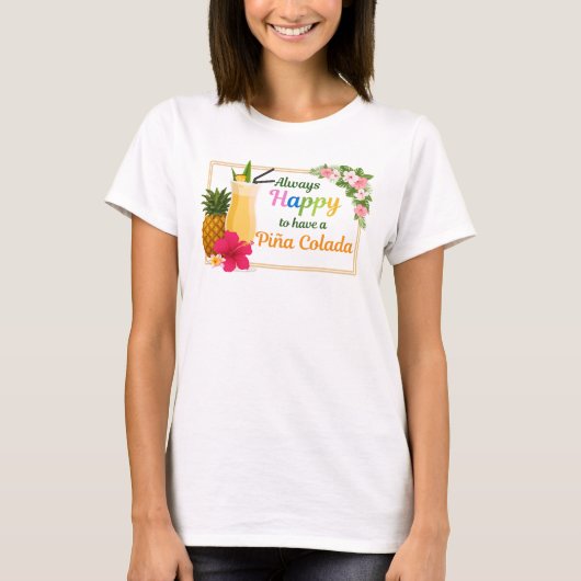Grappig Tshirt - Altijd blij om een Piña Colada te (Voorkant)
