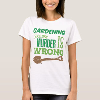 Grappig tuinieren omdat de moord verkeerd is uitbe t-shirt