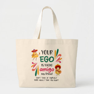 GRAPPIG UW EGO IS NACHO AMIGO aangepaste tekst Grote Tote Bag