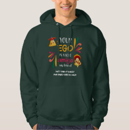 GRAPPIG UW EGO IS NACHO AMIGO aangepaste tekst Hoodie