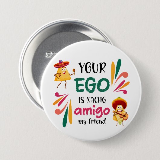 GRAPPIG UW EGO IS NACHO AMIGO aangepaste tekst Ronde Button 7,6 Cm (Voorkant /achterkant)