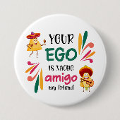 GRAPPIG UW EGO IS NACHO AMIGO aangepaste tekst Ronde Button 7,6 Cm (Voorkant)