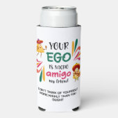 GRAPPIG UW EGO IS NACHO AMIGO aangepaste tekst Seltzer Blikjeskoeler (Seltzer Achterkant)