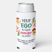 GRAPPIG UW EGO IS NACHO AMIGO aangepaste tekst Seltzer Blikjeskoeler (Seltzer Voorkant)