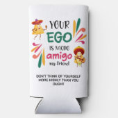 GRAPPIG UW EGO IS NACHO AMIGO aangepaste tekst Seltzer Blikjeskoeler (Achterkant)