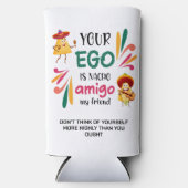 GRAPPIG UW EGO IS NACHO AMIGO aangepaste tekst Seltzer Blikjeskoeler (Voorkant)