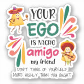 GRAPPIG UW EGO IS NACHO AMIGO aangepaste tekst Sticker (Voorkant)