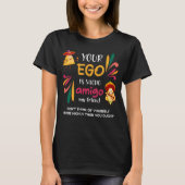GRAPPIG UW EGO IS NACHO AMIGO aangepaste tekst T-shirt (Voorkant)