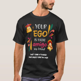 GRAPPIG UW EGO IS NACHO AMIGO aangepaste tekst T-shirt