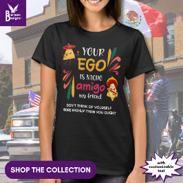 GRAPPIG UW EGO IS NACHO AMIGO aangepaste tekst T-shirt