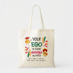 GRAPPIG UW EGO IS NACHO AMIGO aangepaste tekst Tote Bag