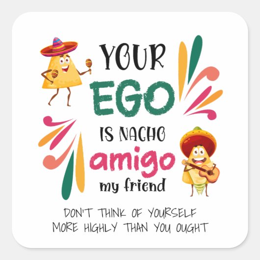 GRAPPIG UW EGO IS NACHO AMIGO aangepaste tekst Vierkante Sticker (Voorkant)