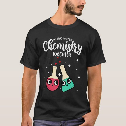Grappig Valentijnsdag dat we zo veel chemie hebben T-shirt (Voorkant)