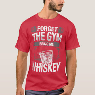 Grappig, vergeet de gym die me brengt... whisky, H T-shirt