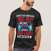 Grappig Vergeet Eet Slaap Speel gewoon Videogames T-shirt (Voorkant)