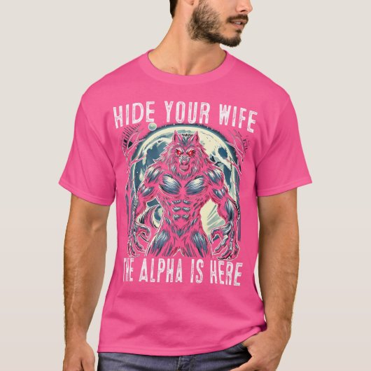 Grappig verstop je vrouw de Alpha is hier Wolf T-shirt (Voorkant)