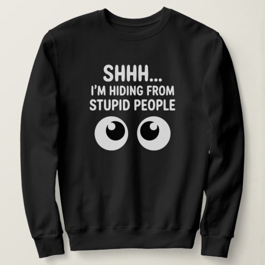 Grappig Verstoppen Voor Stomme Mensen Sarcastisch Trui (Design voorkant)