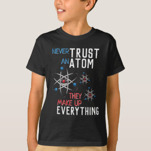 Grappig Vertrouw nooit op een atoom natuurkunde st T-shirt