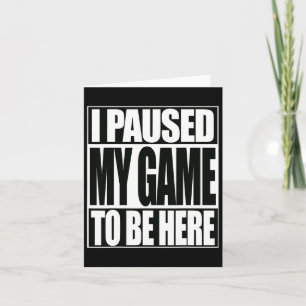 Grappig videospel Ik pauzeerde mijn spel om hier t Kaart