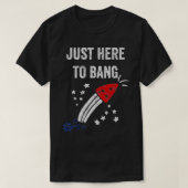 Grappig, vierde juli, gewoon hier om te bang t-shirt (Design voorkant)