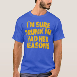 Grappig Vintage Ik Ben Zeker Dat Dronken Ik Redene T-shirt
