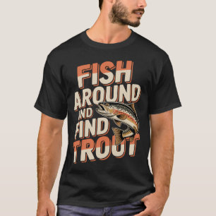 Grappig Vis Geschenk - Vis Rond en Vind Forel T-shirt