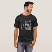 Grappig viscitaat, dat is wat ik doe en ik weet t-shirt (Voorkant volledig)